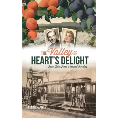 Valley of Heart's Delight: True Tales from Around the Bay