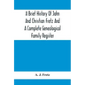 A Brief History Of John And Christian Fretz And A Complete Genealogical Family Register: With Biographies Of Their Descendants From The Earliest Avail