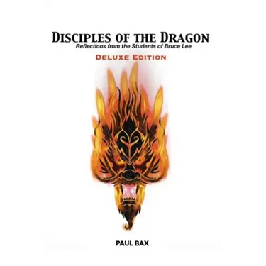 Disciples of the Dragon: Deluxe Edition: Reflections From The Students of Bruce Lee