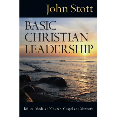Basic Christian Leadership: Biblical Models of Church, Gospel and Ministry