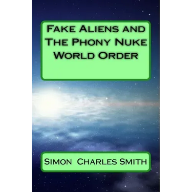 Fake Aliens and The Phony Nuke World Order