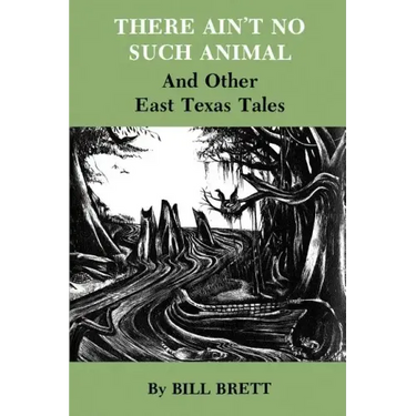 There Ain't No Such Animal: And Other East Texas Tales