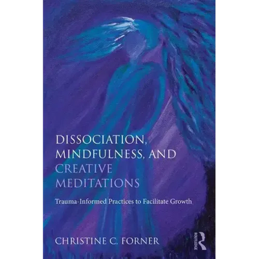 Dissociation, Mindfulness, and Creative Meditations: Trauma-Informed Practices to Facilitate Growth