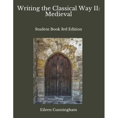 Writing the Classical Way II: Medieval: Student Book 3rd Edition
