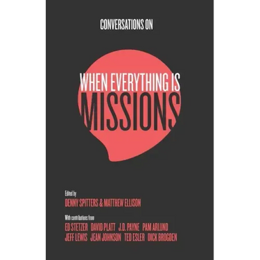 Conversations on When Everything Is Missions: Recovering the Mission of the Church