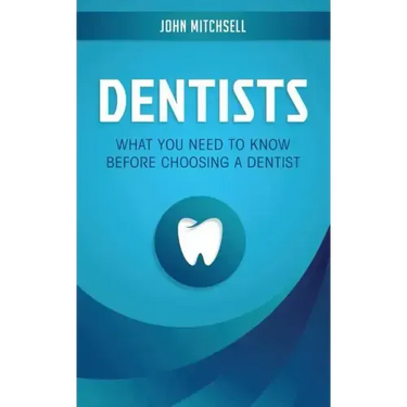 Dentists: What You Need to Know Before Choosing a Dentist