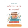 Adventures in Belief: How I Discovered the Meaning of Life, the Universe, and Everything (Possibly)