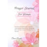 Prayer Journal For Women: Scripture Guided Prayer Journal Inspirational Devotional Notebook Motivational Journal Planner For Women