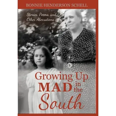 Growing Up Mad in the South: Stories, Poems, and Other Aberrations
