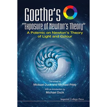 Goethe's Exposure of Newton's Theory: A Polemic on Newton's Theory of Light and Colour