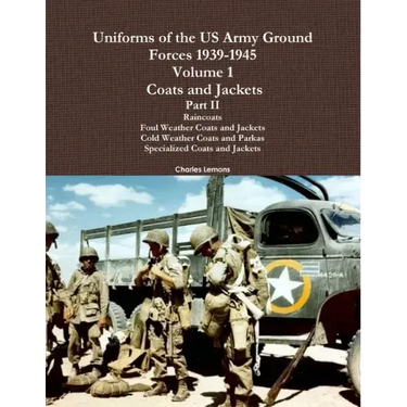 Uniforms of the US Army Ground Forces 1939-1945, Volume 1 Coats and Jackets, Part II