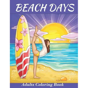 Beach Days: Adults Coloring Book: An Adult Coloring Book Featuring Joyful Beach Vacation Scenes and activities Amid Stress Relievi