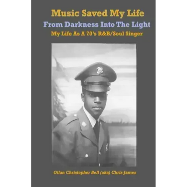 Music Saved My LIfe: From Darkness into the Light, My Life as a 70's R&B / Soul Singer
