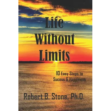Life Without Limits: 10 Easy Steps to Success & Happiness