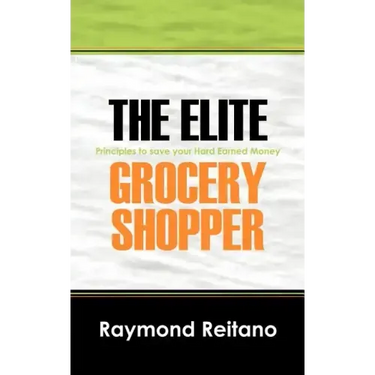 The Elite Grocery Shopper: Principles to save your Hard Earned Money