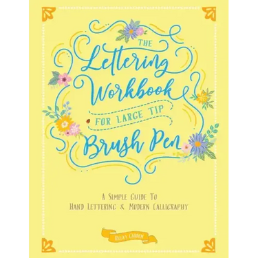 The Lettering Workbook for Large Tip Brush Pen: A Simple Guide to Hand Lettering & Modern Calligraphy