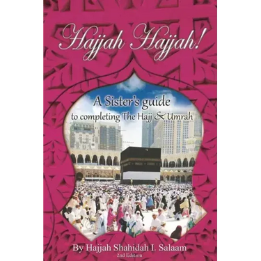 Hajjah Hajjah 2nd Edition: A Sisters Guide to completing the Hajj and Umrah