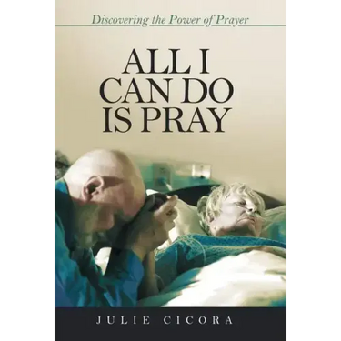 All I Can Do Is Pray: Discovering the Power of Prayer