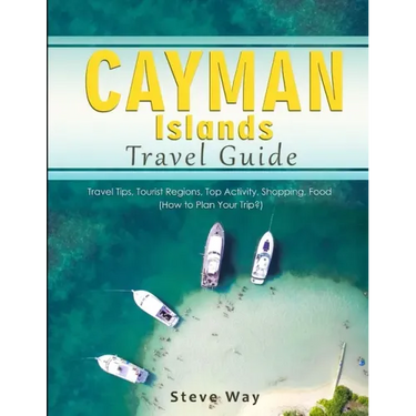 Cayman Islands Travel Guide: Travel Tips, Tourist Regions, Top Activity, Shopping, Food (How to Plan Your Trip?)