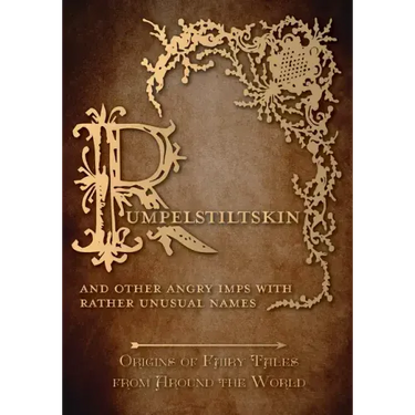 Rumpelstiltskin - And Other Angry Imps with Rather Unusual Names (Origins of Fairy Tales from Around the World)