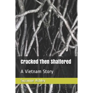 Cracked Then Shattered: A Vietnam Story