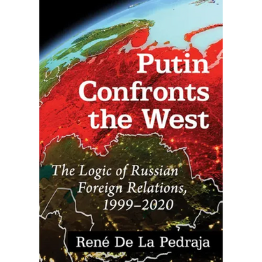 Putin Confronts the West: The Logic of Russian Foreign Relations, 1999-2020