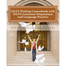 IELTS Writing Coursebook with IELTS Grammar Preparation & Language Practice: IELTS Essay Writing Guide for Task 1 of the Academic Module and Task 2 of