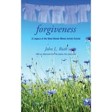 Forgiveness: A Legacy of the West Nickel Mines Amish School
