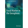 Fossil Matter in the Geosphere
