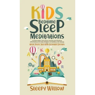 Kids Bedtime Sleep Meditations: Guided Night Time Short Stories And Positive Affirmations To Help Children & Toddlers Fall Asleep At Night, Relax, And