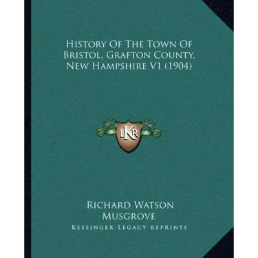 History Of The Town Of Bristol, Grafton County, New Hampshire V1 (1904)
