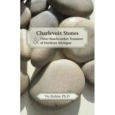 Charlevoix Stones & Other Beachcomber Treasures of Northern Michigan