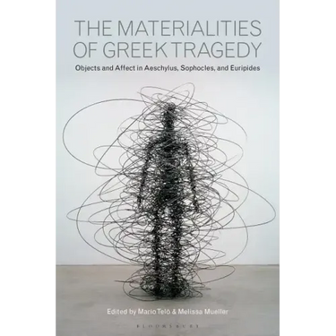 The Materialities of Greek TragedyObjects and Affect in Aeschylus, Sophocles, and Euripides