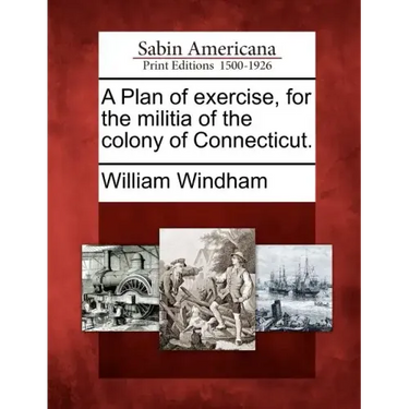 A Plan of Exercise, for the Militia of the Colony of Connecticut.