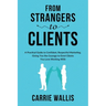 From Strangers to Clients: A practical Guide to Confident, Respectful Marketing, Giving You the Courage to Enrol Clients You Love Working With