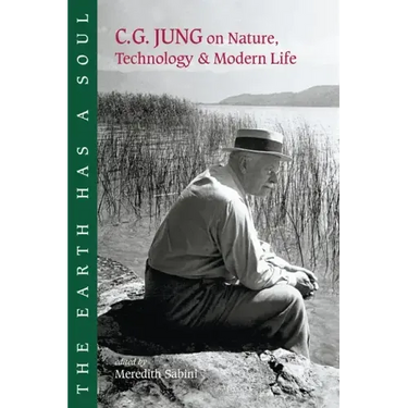 The Earth Has a Soul: C.G. Jung on Nature, Technology and Modern Life