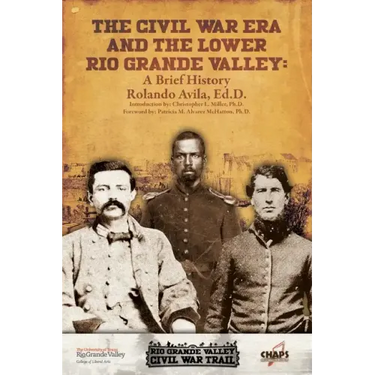 The Civl War Era and the Lower Rio Grande Valley: A Brief History