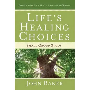 Life's Healing Choices Small Group Study: Freedom from Your Hurts, Hang-Ups, and Habits