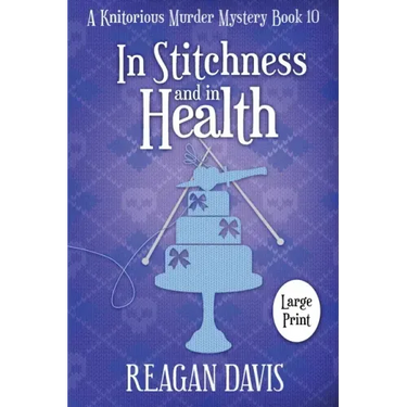 In Stitchness and in Health: A Knitorious Murder Mystery