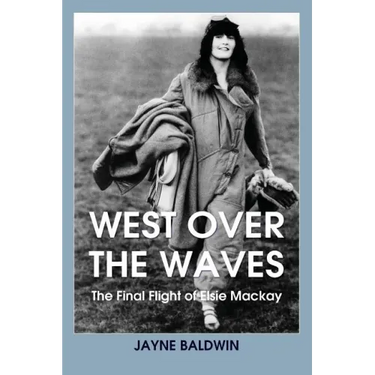 West Over The Waves: The Final Flight of Elsie Mackay