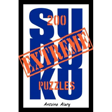 Extreme Sudoku: A collection of 200 of the toughest Sudoku puzzles known to man. (With their solutions.)