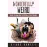 Wonderfully Weird: Seven Strange Ways to Define a Life of Wonder