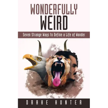 Wonderfully Weird: Seven Strange Ways to Define a Life of Wonder