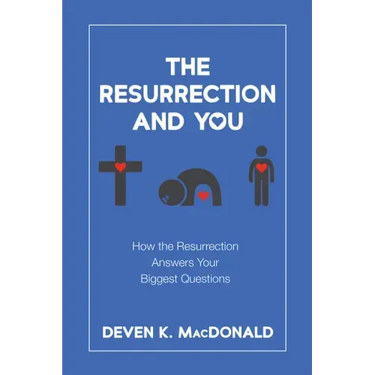 The Resurrection and You: How the Resurrection Answers Your Biggest Questions