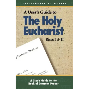 A User's Guide to the Holy Eucharist Rites I & II