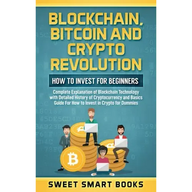 Blockchain, Bitcoin and Crypto Revolution: How To Invest For Beginners: Complete Explanation of Blockchain Technology with detailed history of cryptoc