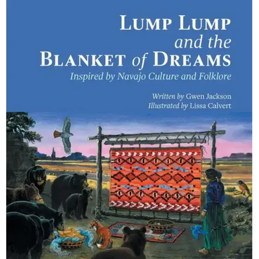 Lump Lump and the Blanket of Dreams: Inspired by Navajo Culture and Folklore