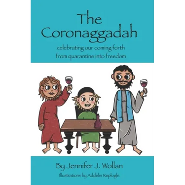 The Coronaggadah: Celebrating our coming forth from quarantine into freedom