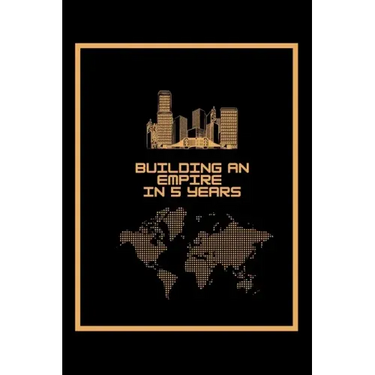 Building An Empire In 5 Years: A 5 year planner 2021 - 2025 Monthly Notebook Cool Organizer Entrepreneur Journal Black & Gold