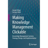 Making Knowledge Management Clickable: Knowledge Management Systems Strategy, Design, and Implementation
